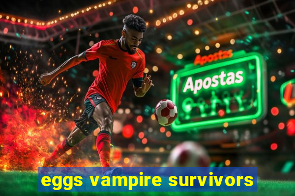 eggs vampire survivors